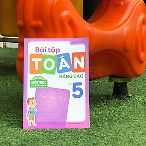 Sách: Combo Tuyển Chọn Đề Ôn Luyện Và Tự Kiểm Tra Toán Lớp 5  + 2 Cuốn Toán Nâng Cao Lớp 5