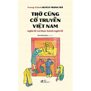 Thờ Cúng Cổ Truyền Việt Nam - Nghi Lễ Và Thực Hành Nghi Lễ