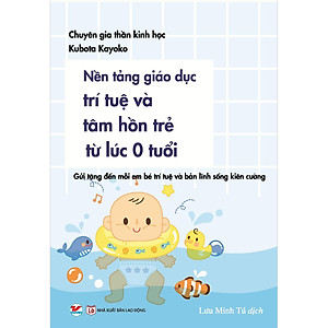 Sách Nền Tảng Giáo Dục Trí Tuệ Và Tâm Hồn Trẻ Từ Lúc 0 Tuổi