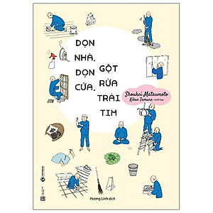 Sách Dọn Nhà, Dọn Cửa, Gột Rửa Trái Tim (Tái Bản)