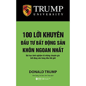 Sách 100 Lời Khuyên Đầu Tư Bất Động Sản Khôn Ngoan Nhất (Bài Học Kinh Nghiệm Từ Những Chuyên Gia Bất Động Sản Hàng Đầu Thế Giới) (Tái Bản)