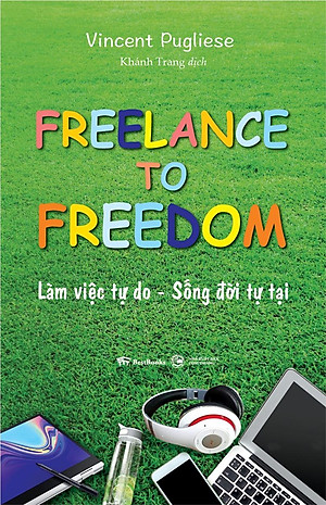 Sách Freelance To Freedom: Làm Việc Tự Do - Sống Đời Tự Tại