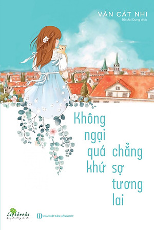 Không Ngại Qúa Khứ Chẳng Sợ Tương Lai      Kt