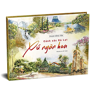 Cảnh Sắc Đà Lạt Xứ Ngàn Hoa - Tranh Và Ký Họa (Bìa Cứng) (Sách Màu)
