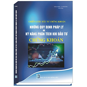 Sách Chiến Lược Đầu Tư Chứng Khoán - Những Quy Định Pháp Lý Và Kỹ Năng Phân Tích Khi Đầu Tư Chứng Khoán