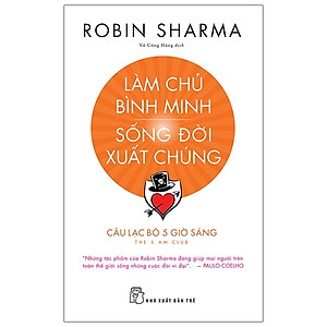 Làm Chủ Bình Minh - Sống Đời Xuất Chúng - Tặng Kèm 01 Sổ Tay Biến IQ Thành Tài Sản + 01 Sticker Câu Lạc Bộ 5 Giờ Sáng