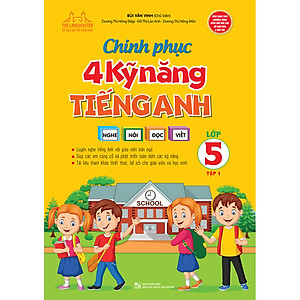 Sách Chinh Phục 4 Kỹ Năng Tiếng Anh Nghe - Nói - Đọc - Viết Lớp 5 Tập 1