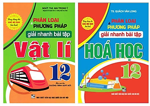 Combo Phân Loại Và Phương Pháp Giải Nhanh Bài Tập Vật Lí + Hóa Học 12 (Bộ 2 Cuốn)_HA