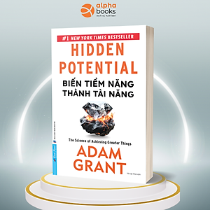 Biến Tiềm Năng Thành Tài Năng - Hidden Potential: The Science of Achieving Greater Things (Adam Grant) 