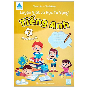 Luyện Viết Và Học Từ Vựng Tiếng Anh 7 (Notebook)