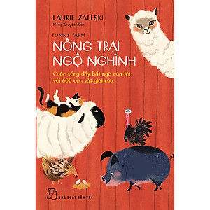 Sách Nông Trại Ngộ Nghĩnh - Cuộc Sống Đầy Bất Ngờ Của Tôi Với 600 Con Vật Giải Cứu