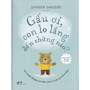 Sách Phát Triển Trí Tuệ Cảm Xúc - Gấu Ơi, Con Lo Lắng Đến Chừng Nào?