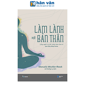 Làm Lành Với Bản Thân - Lắng Nghe Cơ Thể, Chữa Lành Tâm Trí Qua Liệu Pháp Soma