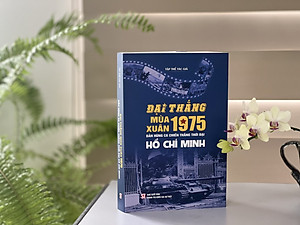 Đại thắng mùa xuân năm 1975. Bản hùng ca chiến thắng thời đại Hồ Chí Minh - bản in 2025