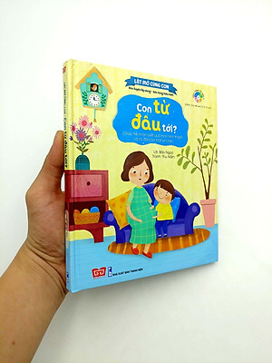 Sách Lật Mở Cùng Con - Con Từ Đâu Tới? (Giúp Trẻ Nhận Biết Quá Trình Hình Thành Và Ra Đời Của Một Em Bé)