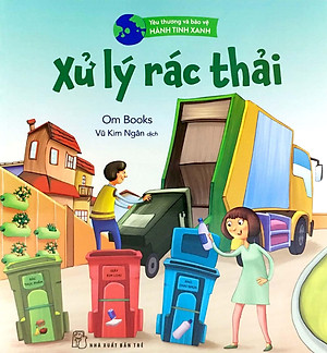 Sách Yêu Thương Và Bảo Vệ Hành Tinh Xanh - Xử Lý Rác Thải