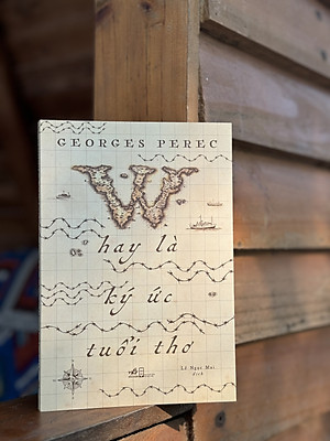 W HAY LÀ KÝ ỨC TUỔI THƠ – Georges Perec – Lê Ngọc Mai dịch – Nhã Nam - NXB Hội Nhà Văn 