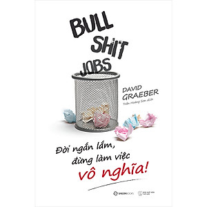 Sách Bullshit Jobs: Đời Ngắn Lắm, Đừng Làm Việc Vô Nghĩa!