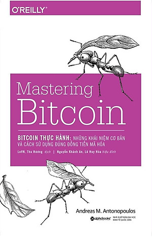 Sách Mastering Bitcoin - Bitcoin Thực Hành: Những Khái Niệm Cơ Bản Và Cách Sử Dụng Đúng Đồng Tiền Mã Hóa