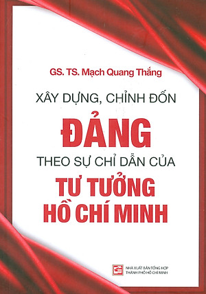 Sách - Xây Dựng, Chỉnh Đốn Đảng - Theo Sự Chỉ Dẫn Của Tư Tưởng Hồ Chí Minh