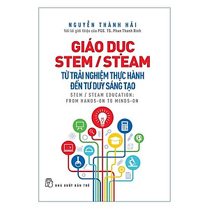 Sách - Giáo Dục Stem /Steam: Từ trải nghiệm thực hành đến tư duy sáng tạo - NXB Trẻ