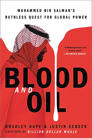 Blood And Oil: Mohammed Bin Salman's Ruthless Quest For Global Power
