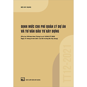 Định Mức Chi Phí Quản Lý Dự Án Và Tư Vấn Đầu Tư Xây Dựng (Phụ Lục VIII Kèm Theo Thông Tư Số 12/2021/TT-BXD Ngày 31/8/2021 Của Bộ Trưởng Bộ Xây Dựng)