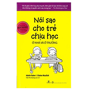 Nói Sao Cho Trẻ Chịu Học Ở Nhà Và Ở Trường (Tái Bản 2017)