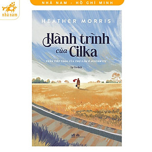 Sách - Hành trình của Cilka (Phần tiếp theo của Thợ xăm ở Auschwitz) (Nhã Nam HCM)