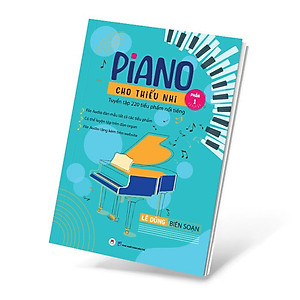 Sách Piano cho thiếu nhi - Tuyển tập 220 tiểu phẩm nổi tiếng (Phần 1) - File audio đàn mẫu tất cả các tiểu phẩm - Có thể luyện tập trên đàn organ - File audio tặng kèm trên website