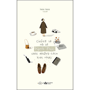 Sách Chúng Ta Rồi Sẽ Hạnh Phúc, Theo Những Cách Khác Nhau [Tặng Kèm: 01 Bookmark]