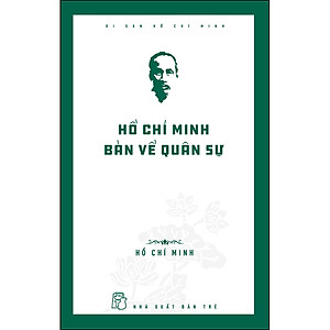 Di Sản Hồ Chí Minh. Hồ Chí Minh Bàn Về Quân Sự