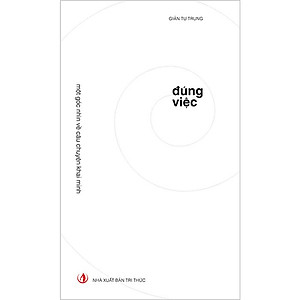 Đúng Việc + Sư Phạm Khai Phóng Thế giới, Việt Nam và Tôi (2 Quyển, Bìa cứng, Giản Tư Trung)