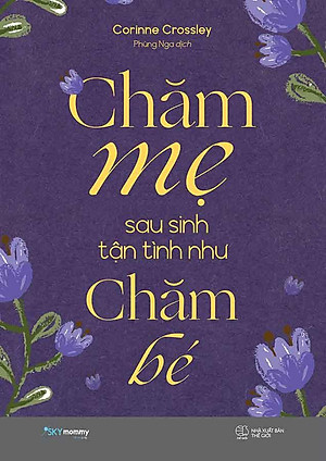 Chăm Mẹ Sau Sinh Tận Tình Như Chăm Bé