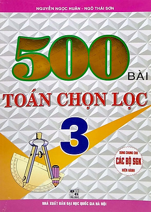500 Bài Toán Chọn Lọc 3 (Dùng Chung Cho Các Bộ Sách Giáo Khoa Hiện Hành)