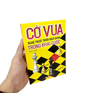 Cờ Vua - Nghệ Thuật Triển Khai Quân Trong Khai Cuộc (Tái Bản 2023)