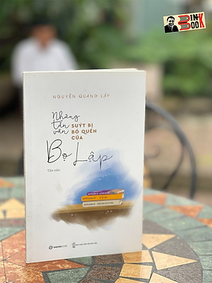 NHỮNG TẢN VĂN SUÝT BỊ BỎ QUÊN CỦA BỌ LẬP - Nguyễn Quang Lập - Saigon Books- NXB Bản Hội Nhà Văn
