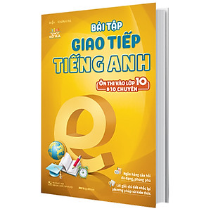 Sách Bài Tập Giao Tiếp Tiếng Anh (Ôn Thi Vào Lớp 10 Và 10 Chuyên)