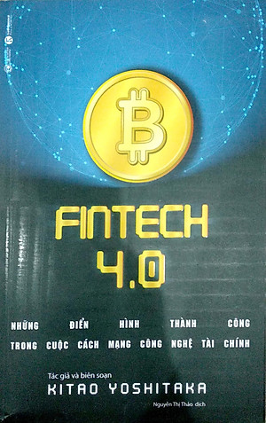 Sách ​Fintech 4.0 - Những Điển Hình Thành Công Trong Cuộc Cách Mạng Công Nghệ Tài Chính 
