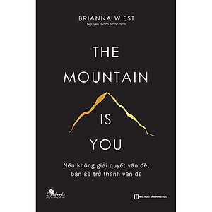 Sách The Mountain Is You - Nếu Không Giải Quyết Vấn Đề, Bạn Sẽ Trở Thành Vấn Đề