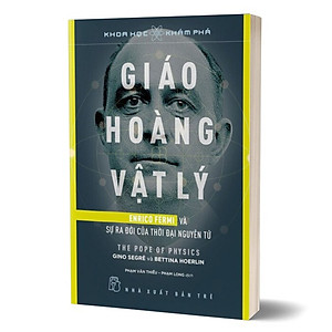 Sách Giáo Hoàng Vật Lý - Enrico Fermi Và Sự Ra Đời Của Thời Đại Nguyên Tử