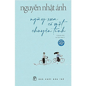 Truyện Nguyễn Nhật Ánh: Ngày Xưa Có Một Chuyện Tình (Tặng Kèm Bookmark Happy Life)