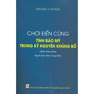 Chơi Đến Cùng - Tình Báo Mỹ Trong Kỷ Nguyên Khủng Bố (Sách Tham Khảo)