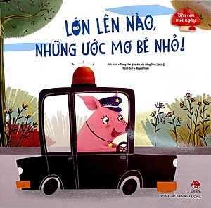Sách Bên Con Mỗi Ngày: Lớn Lên Nào, Những Ước Mơ Bé Nhỏ!