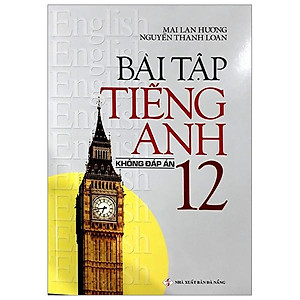 Sách Bài Tập Tiếng Anh Lớp 12 ( Không Đáp Án)
