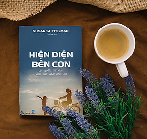 Hiện Diện Bên Con -  Ý nghĩa tối hậu của việc làm cha mẹ