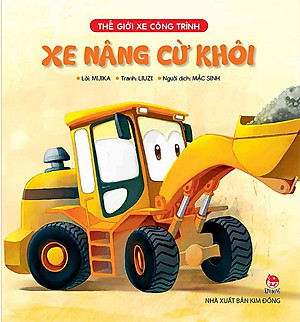 Sách Thế Giới Xe Công Trình: Xe Nâng Cừ Khôi (Tái Bản)
