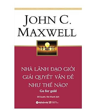 Sách Nhà Lãnh Đạo Giỏi Giải Quyết Vấn Đề Như Thế Nào?