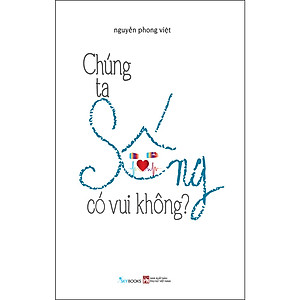 Sách Chúng Ta Sống Có Vui Không?