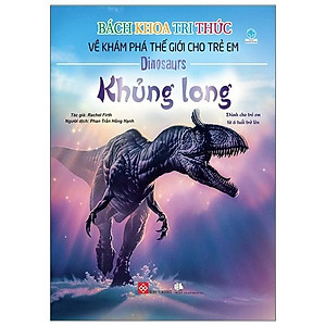 Bách Khoa Tri Thức Về Khám Phá Thế Giới Cho Trẻ Em - Khủng Long (Tái Bản 2018)
